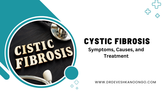 Cystic Fibrosis: Symptoms, Causes, and Treatment